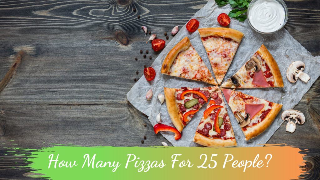 How Many Pizzas For 25 People? - Las Pupusas Restaurant